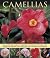 Camellias: An Illustrated Guide To Varieties, Cultivation And Care, With Step-By-Step Instructions And Over 140 Beautiful Photographs