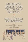 Medieval Dress and Textiles in Britain: A Multilingual Sourcebook