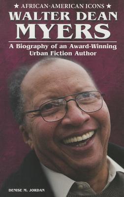 Walter Dean Myers: A Biography of an Award-winning Urban Fiction Author (African-american Icons)