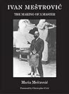 Ivan Mestrovic: The Making of a Master
