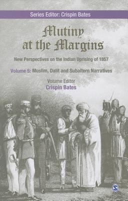 Mutiny at the Margins: New Perspectives on the Indian Uprising of 1857: Volume V: Muslim, Dalit and Subaltern Narratives