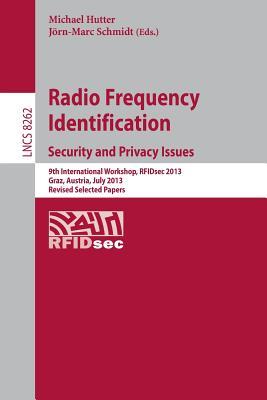 Radio Frequency Identification: Security and Privacy Issues: Security and Privacy Issues 9th International Workshop, RFIDsec 2013, Graz, Austria, July ... Selected Papers