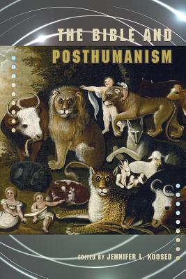The Bible and Posthumanism (Semeia Studies)