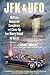 JFK & UFO: Military-Industrial Conspiracy and Cover-Up from Maury Island to Dallas