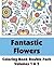 Fantastic Flowers Coloring Book Double Pack, Volumes 1 & 2