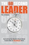 The 60 Second Leader: Everything You Need to Know About Leadership, in 60 Second Bites The 60 Second Leader: Everything You Need to Know About Leadership, in 60 Second Bites