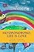 Ho'oponopono, Life is Love: Feeling, Forgiving, Thanking and Loving