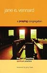 A Praying Congregation: The Art of Teaching Spiritual Practice A Praying Congregation: The Art of Teaching Spiritual Practice