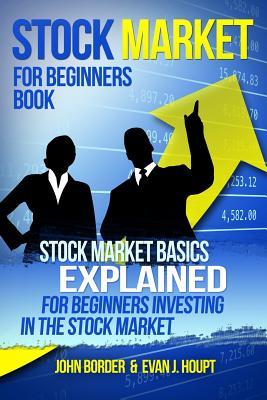 Stock Market for Beginners Book: Stock Market Basics Explained for Beginners Investing in the Stock Market (The Investing Series)