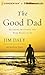 The Good Dad: Becoming the Father You Were Meant to Be