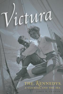 Victura: The Kennedys, a Sailboat, and the Sea