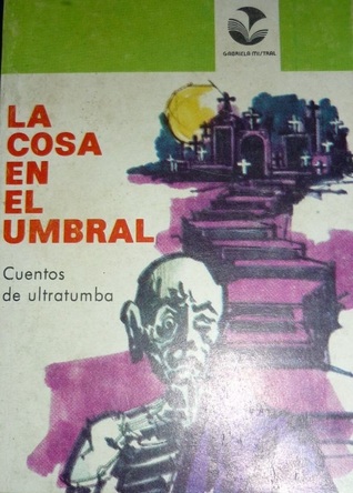 La cosa en el umbral: Cuentos de ultratumba (Colección minilibros)