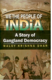 WE THE PEOPLE OF INDIA: A Story of Gangland Democracy