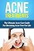 Acne Treatments- The Ultimate Acne Cure Guide for Becoming Acne Free for Life (Acne,Acne Remedy, Acne Solutions, Acne Remedies)