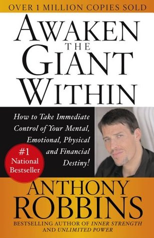 Awaken the Giant Within: How to Take Immediate Control of Your Mental, Emotional, Physical and Financial