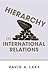 Hierarchy in International Relations by David A. Lake