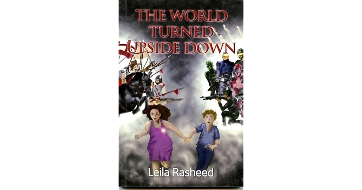 The World Turned Upside Down by Leila Rasheed
