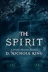 The Spirit by D. Nichole King