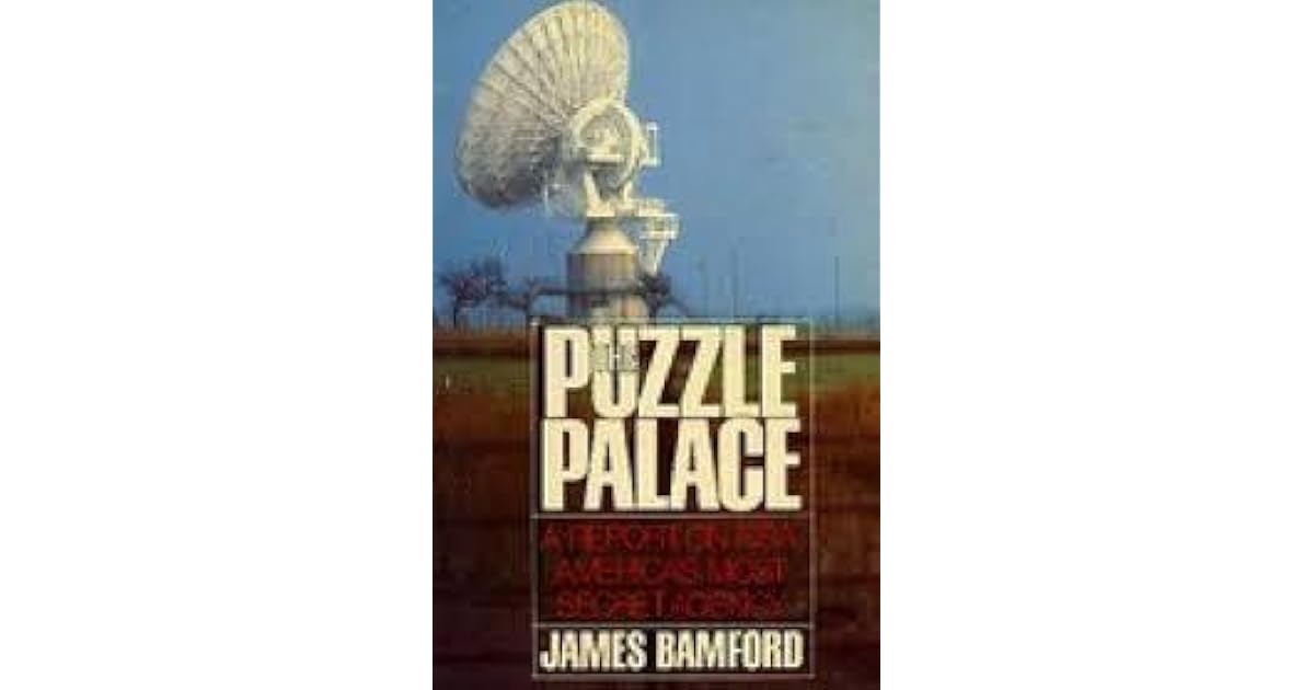 The Puzzle Palace A Report on NSA, America's Most Secret Agency by