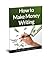 How to Make Money Writing (Work At Home Jobs Book 1)