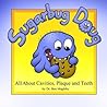 Sugarbug Doug: All About Cavities, Plaque, and Teeth