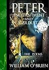 Peter, Enchantment and Stardust:The Poems (Peter: A Darkened Fairytale 2) Peter, Enchantment and Stardust:The Poems (Peter: A Darkened Fairytale 2)