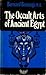 The Occult Arts Of Ancient Egypt by Bernard Bromage