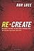 ReCreate: Building A Culture In Your Home Stronger Than The Culture Deceiving Your Kids