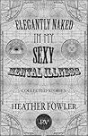 Elegantly Naked in My Sexy Mental Illness