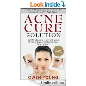 Acne Cure Solution: The Ultimate Acne Treatment, Diet & Remedies Guide For Overcoming Acne Forever!