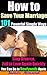 How to Save Your Marriage: 101 Powerful Simple Ways You Can Do to Save Your Marriage to Newlyweds Again Stop Divorce, Fall in Love Again Quickly