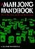 Mah Jong Handbook How to Play, Score, and Win the Mo