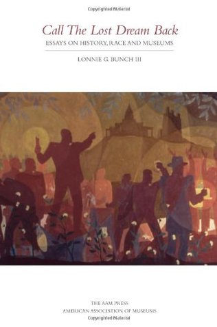 Call The Lost Dream Back: Essays on History, Race and Museums (Paperback)