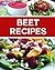 Beet Recipes: Delicious Low-Carb & Gluten Free Recipes For The Health Enthusiast!