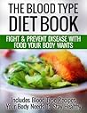 Book cover for The Blood Type Diet: Fight And Prevent Disease With Food Your Body Wants - Includes Blood Type Recipes Your Body Needs To Stay Healthy