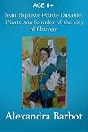 Jean Baptiste Pointe Dusable, Pirate Son and Founder Of the City of Chicago (Haiti) Jean Baptiste Pointe Dusable, Pirate Son and Founder Of the City of Chicago (Haiti)