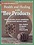 Health and Healing With Bee Products (Natural Health Guide)