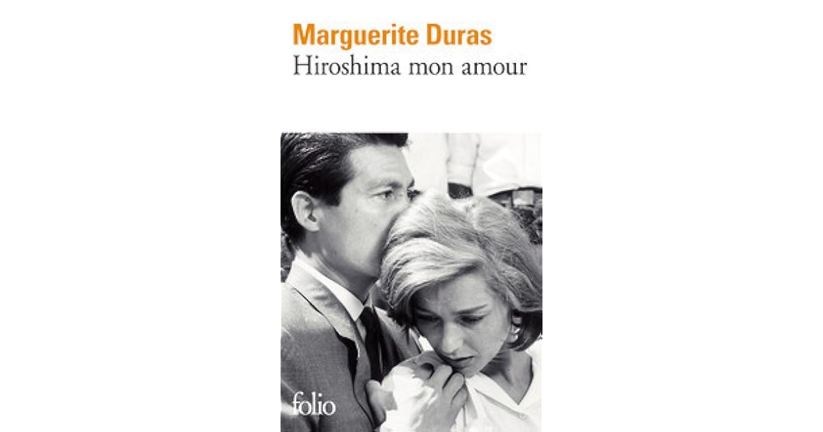 Hiroshima mon amour by Marguerite Duras Hiroshima mon amour by Marguerite Duras