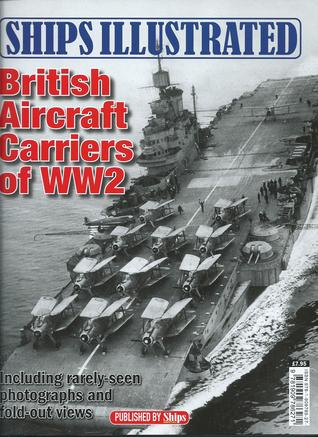 Ships Illustrated: British Aircraft Carriers of WW2