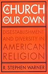 A Church of Our Own: Disestablishment and Diversity in American Religion A Church of Our Own: Disestablishment and Diversity in American Religion