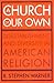 A Church of Our Own: Disestablishment and Diversity in American Religion