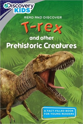 T-Rex And Other Prehistoric Creatures (Discovery Kids Readers)
