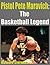 Pistal Pete Maravich-The Basketball Legend