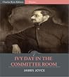 Ivy Day in the Committee Room by James Joyce