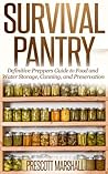 Survival Pantry: Definitive Preppers Guide to Food and Water Storage, Canning, and Preservation (Prepper Survival Pantry - Can your own Food, Store Water, and Preserve your Food) Survival Pantry: Definitive Preppers Guide to Food and Water Storage, Canning, and Preservation (Prepper Survival Pantry - Can your own Food, Store Water, and Preserve your Food)