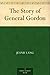 The Story of General Gordon by Jeanie Lang