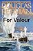 For Valour (The Modern Naval Fiction Library Book 1)