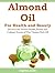 Almond Oil for Health and Beauty Discover the Various Health, Beauty and Culinary Secrets of This Vitamin Rich Oil
