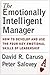 The Emotionally Intelligent Manager: How to Develop and Use the Four Key Emotional Skills of Leadership