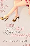 Life in a Rut, Love Not Included by J.D. Hollyfield